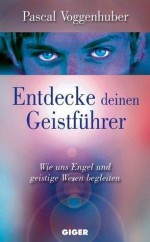 Entdecke deinen Geistführer (German Edition) - Pascal Voggenhuber