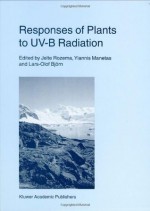 Responses of Plants to UV-B Radiation (Advances in Vegetation Science) - Jelte Rozema, Yiannis Manetas, Lars Olof Bjxf6rn