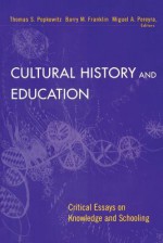 Cultural History and Education: Critical Essays on Knowledge and Schooling - Thomas S. Popkewitz