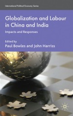 Globalization and Labour in China and India: Impacts and Responses - Paul Bowles, John Harriss