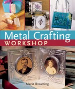 Metal Crafting Workshop - Marie Browning, Mickey Baskett