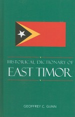 Historical Dictionary of East Timor - Geoffrey C. Gunn