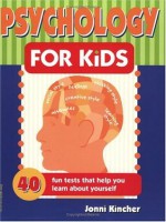 Psychology for Kids: 40 Fun Tests That Help You Learn about Yourself (Self-Help for Kids Series) - Jonni Kincher, Pamela Espeland, Julie S. Bach