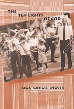 The Ten Lights of God - Afaa Michael Weaver