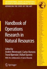 Handbook of Operations Research in Natural Resources (International Series in Operations Research & Management Science) (International Series in Operations Research & Management Science) - Rafael Epstein, Andres Weintraub, Carlos Romero, Trond Bjorndal