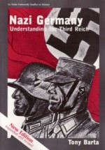 Nazi Germany: Understanding the Third Reich - Tony Barta