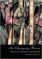 The Changing Room : Sex, Drag and Theatre (Gender in Performance) (Gender in Performance) - Laurence Senelick