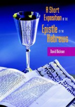 A Short Exposition of the Epistle to the Hebrews - David Dickson