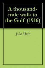 A thousand-mile walk to the Gulf (1916) - John Muir, William Frederic Badè