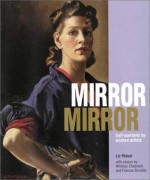 Mirror Mirror: Self-Portraits by Women Artists - Liz Rideal, Liz Redeal, Whitney Chadwick, Frances Borzello