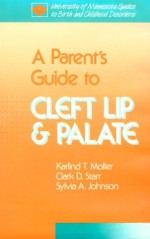 A Parent's Guide to Cleft Lip and Palate - Karlind T. Moller, Sylvia A. Johnson, Clark D. Starr