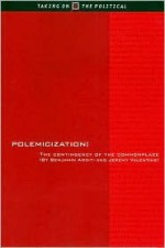 Polemicization: The Contingency of the Commonplace - Benjamin Arditi, Jeremy Valentine