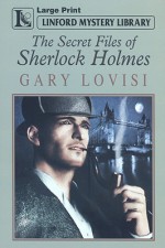 The Secret Files of Sherlock Holmes - Gary Lovisi