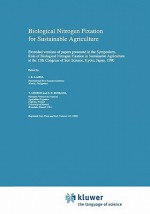 Biological Nitrogen Fixation for Sustainable Agriculture: Extended Versions of Papers Presented in the Symposium, Role of Biological Nitrogen Fixation in Sustainable Agriculture at the 13th Congress of Soil Science, Kyoto, Japan, 1990 - J.K. Ladha, T. George, C. Bohlool