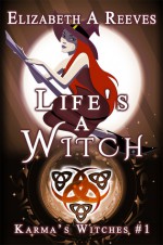 Life's a Witch - Elizabeth A. Reeves