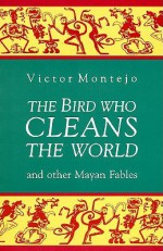 The Bird Who Cleans the World and Other Mayan Fables - Victor Montejo, Victor Montejo