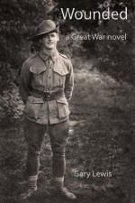 Wounded: A Great War Novel - Gary Lewis