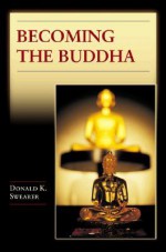 Becoming the Buddha: The Ritual of Image Consecration in Thailand (Buddhisms) - Donald K. Swearer