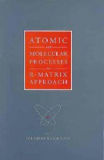 Atomic and molecular processes : an R-matrix approach - Bill Burke, Keith A. Berrington