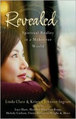 Revealed: Spiritual Reality in a Makeover World - Linda S. Clare, Kristen Johnson Ingram