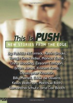 This Is Push: New Stories from the Edge - David Levithan, Patricia McCormick, Matthue Roth, Kevin Waltman, Samantha Schutz, Coe Booth, Eddie De Oliveira, Tanuja Desai Hidier, Kevin Brooks, Chris Wooding, Markus Zusak, Brian James, Kristen Kemp, Eireann Corrigan, Christopher Krovatin, Billy Merrell