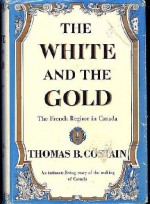 The White and the Gold: The French Regime in Canada - Thomas B. Costain