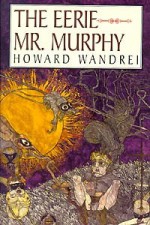 The Eerie Mr. Murphy - Howard Wandrei