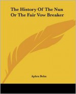 The History of the Nun or the Fair Vow Breaker - Aphra Behn