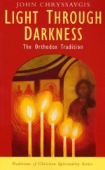 Light Through Darkness: The Orthodox Tradition (Traditions of Christian Spirituality) - John Chryssavgis