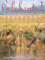 Celebrate! Stories Of The Jewish Holiday - Gilda Berger, Melvin A. Berger, Peter Catalanotto