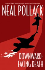 Downward-Facing Death (A Matt Bolster Yoga Mystery) - Neal Pollack