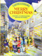 Merry Christmas : Children at Christmastime Around the World - Satomi Ichikawa, Robina Beckles Willson