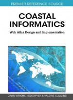 Coastal Informatics: Web Atlas Design and Implementation - Dawn Wright, Ned Dwyer, Valerie Cummins