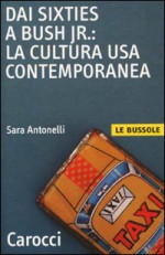 Dai Sixties a Bush jr. : la cultura USA contemporanea - Sara Antonelli