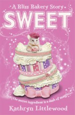 Sweet (The Bliss Bakery Trilogy, Book 2) - Kathryn Littlewood