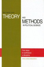 Theory and Methods in Political Science: The First Steps to Synthesize a Discipline - Stein Ugelvik Larsen