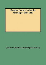 Douglas County, Nebraska Marriages, 1854-1881 - Keith Kay