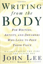 Writing from the Body: For writers, artists and dreamers who long to free their voice - John Lee, Ceci Miller-Kritsberg