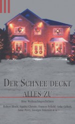 Der Schnee deckt alles zu: Böse Weihnachtsgeschichten - Anne Perry, Robert Bloch, Frances Fyfield, Anke Gebert, George Simenon, Agatha Christie