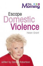 Escape Domestic Violence (Life Survival) - Helen Marie Grant, Denise Robertson