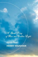 A Great Ring of Pure and Endless Light: Selected Poems - Henry Vaughan, A. H. Ninham