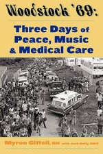 Woodstock '69: Three Days of Peace, Music, and Medicine - Myron Gittell, Jack Kelly