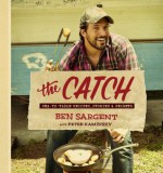 The Catch: Sea-to-Table Recipes, Stories & Secrets - Ben Sargent, Peter Kaminsky