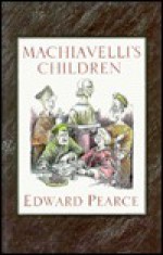 Machiavelli's Children - Edward Pearce