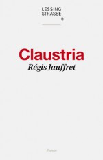 Claustria (German Edition) - Régis Jauffret, Gaby Wurster