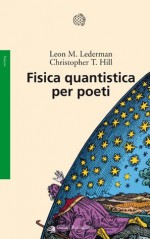 Fisica quantistica per poeti - Leon M. Lederman, Christopher T. Hill, Luigi Civalleri