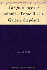 La Quittance de minuit - Tome II - La Galerie du géant (French Edition) - Paul Féval