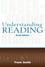 Understanding Reading: A Psycholinguistic Analysis of Reading and Learning to Read - Frank Smith