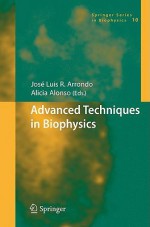 Advanced Techniques In Biophysics (Springer Series In Biophysics) - Alicia Alonso, J. Arrondo