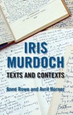 Iris Murdoch: Texts and Contexts - Anne Rowe, Avril Horner